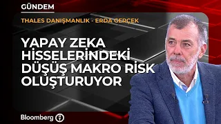 Yapay zeka hisselerindeki düşüş makro risk oluşturuyor | Thales Danışmanlık / Erda Gerçek