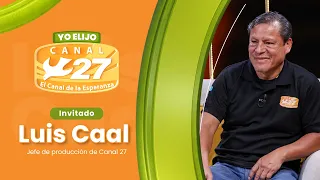 YO ELIJO, CANAL 27 | INVITADO LUIS CAAL - JEFE DE PRODUCCIÓN DE CANAL 27