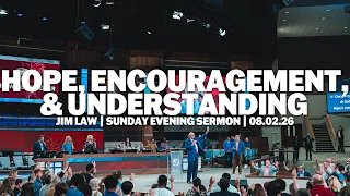 Hope, Encouragement, & Understanding | Jim Law | Sunday Evening Sermon