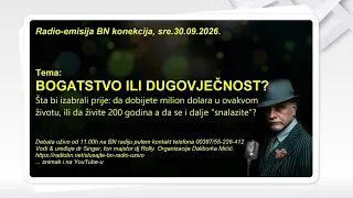 BOGATSTVO ILI DUGOVJEČNOST? || BN KONEKCIJA