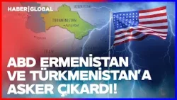 ABD Ermenistan ve Türkmenistan Sınırına Asker Gönderdi! İran Kıskacı Genişliyor