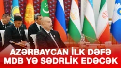 AZƏRBAYCAN İLK DƏFƏ MDB YƏ SƏDRLİK EDƏCƏK