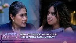 Alea Akui Jatuh Cinta dengan Kenzo di Depan Oma Ayu?! | Merangkai Kisah Indah - Episode 471