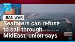 Seafarers can refuse to sail through Mideast Gulf region, main union says • FRANCE 24 English