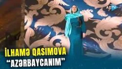 İlhamə Qasımova - "Azərbaycanım" İlhamə Qasımova - "Azərbaycanım"
