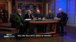 Hard Questions: Will I talk with Jesus?
