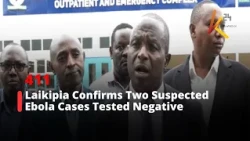 Laikipia Confirms Two Suspected Ebola Cases Tested Negative