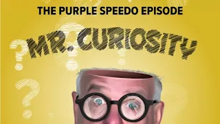 The Purple Speedo Episode | Mr. Curiosity