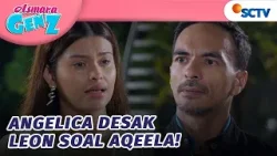 Angelica Minta Leon Ngaku Siapa Aqeela Sebenarnya! | Asmara Gen Z - Episode 411