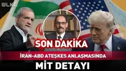 İran-ABD Ateşkes Anlaşmasında MİT Detayı! İlk Kez Açıklandı... #Sondakika
