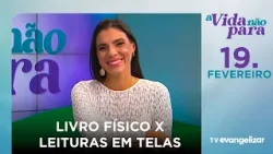 Livro físico x leituras em telas | A Vida Não Para com Carla Lima | 19/02/26