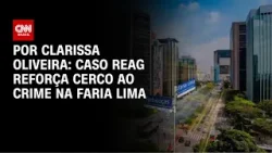 Caso Reag reforça cerco ao crime na Faria Lima | LIVE CNN