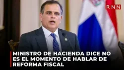 Ministro de Hacienda dice no es el momento de hablar de reforma fiscal
