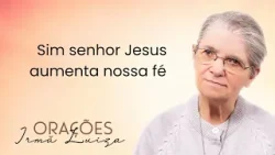 Oração da Irmã Luiza | Sim senhor Jesus aumenta nossa fé | Rede Século 21