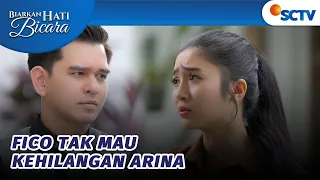 Arina Nggak Akan Pergi Tanpa Seizin Fico? | Biarkan Hati Bicara Episode 50