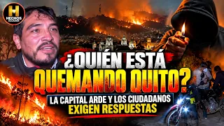 QUIÉN PAGA PARA QUEMAR A QUITO? INDIGNACIÓN TOTAL TRAS OLA DE INCENDIOS INTENCIONALES