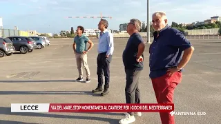 AUGUST 19, 2026 - LECCE - VIA DEL MARE, TEMPORARY HALT TO CONSTRUCTION FOR THE MEDITERRANEAN GAMES