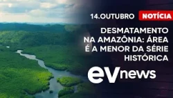 Amazon Deforestation: Area at Lowest Level in Recorded History | EV News with Odilon Araújo | 10/...