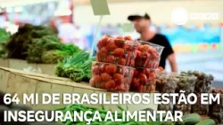 64 milhões de brasileiros estão em insegurança alimentar