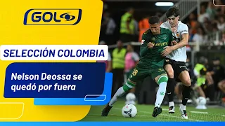 What did Nelson Deossa lack to play in the friendlies with Colombia? 🇨🇴