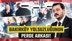 Hasan Basri Akdemir Explains the Behind-the-Scenes of the Corruption in Bakırköy Municipality Ste...