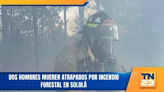 Two men die trapped in Sololá forest fire