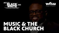 Not So Black and White: Music & The Black Church