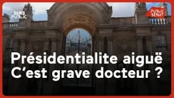 Présidentialite aiguë : c'est grave docteur ?