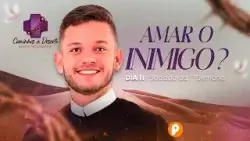 ONDE O CORAÇÃO ARDE: AMAR O INIMIGO | RETIRO QUARESMAL (Dia 11)