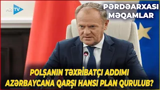 Polşa Azərbaycana qarşı niyə “hücum”a keçdi? - Varşavanın GİZLİ PLANI üzə çıxdı - MÜHÜM DETALLAR
