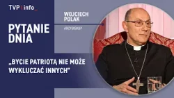 Wojciech Polak: Bycie patriotą nie może wykluczać innych | PYTANIE DNIA Wojciech Polak: Bycie patriotą nie może wykluczać innych | PYTANIE DNIA