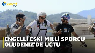 ENGELLİ ESKİ MİLLİ SPORCU ÖLÜDENİZ'DE UÇTU