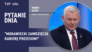 Suski on Morawiecki: He owes his career to the chairman. He's not helping | QUESTION OF THE DAY