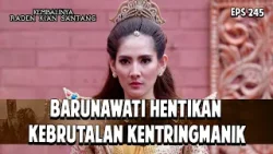 Barunawati Hentikan Kebrutalan Kentringmanik | KEMBALINYA RADEN KIAN SANTANG | EPS. 245 | PART 2 Barunawati Hentikan Kebrutalan Kentringmanik | KEMBALINYA RADEN KIAN SANTANG | EPS. 245 | PART 2