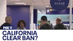 Could Clear soon be banned from California airports?