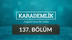 Gümüşhane - Karademlik 137.Bölüm