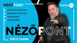 Szijjártó-Lavrov ügy • Szabó Bence kiállása • országjárások • visszalépések – Nézőpont 2026.03.27.