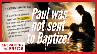 Why Did Paul Say That Christ Did Not Send Him To Baptize?  | Answering the Error