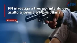 National Police investigate three people for attempted jewelry store robbery in Villa Juana
