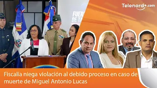 Fiscalía niega violación al debido proceso en caso de muerte de Miguel Antonio Lucas.