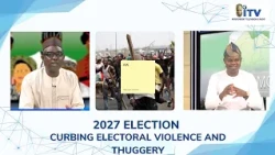 2027 ELECTION: CURBING ELECTORAL VIOLENCE AND THUGGERY