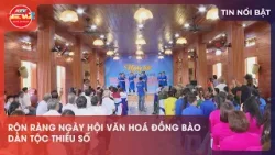 RỘN RÀNG NGÀY HỘI VĂN HOÁ ĐỒNG BÀO DÂN TỘC THIỂU SỐ