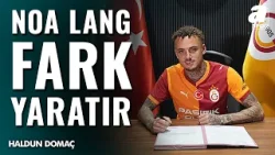Noa Lang'a ÖVGÜ DOLU Sözler! Haldun Domaç Galatasaray'ın Yeni Transferini Yorumladı