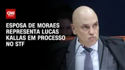 Esposa de Moraes assume novo caso no STF e defende empresário Lucas Kallas | CNN PRIME TIME