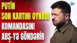 Ukraynalılar TƏCİLİ ABŞ-yə getdi - Rusiyadan Zelenskiyə qarşı SON HƏMLƏ