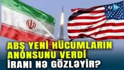 ABŞ İranla müharibənin YENİ DETALLARINI açıqladı: NÖVBƏTİ HÜCUMLARIN ANONSU VERİLDİ ABŞ İranla müharibənin YENİ DETALLARINI açıqladı: NÖVBƏTİ HÜCUMLARIN ANONSU VERİLDİ