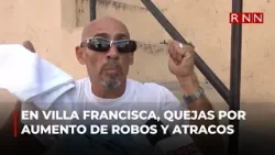En Villa Francisca se quejan por aumento de robos y atracos