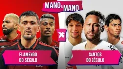 FLAMENGO DO SÉCULO X SANTOS DO SÉCULO: QUEM É MELHOR? | MANO A MANO