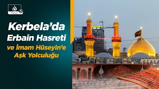 Beynü’l-Haremeyn Nağmesi | Kerbela’da Erbain Hasreti ve İmam Hüseyin’e Aşk Yolculuğu