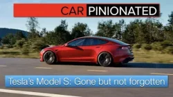 Car-Pinionated 132 | Tesla S, Gone but not forgotten